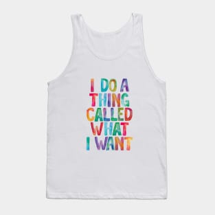 I Do a Thing Called What I Want Tank Top